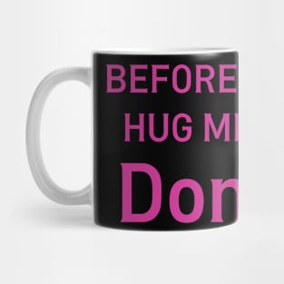 before you hug me don't - funny saying Mug